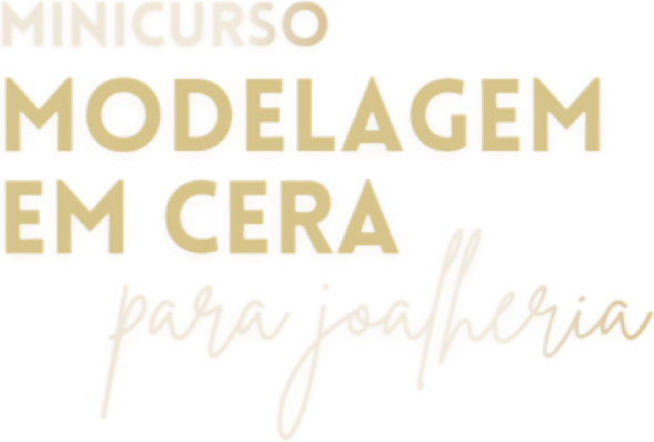 Minicurso Modelagem em Cera para Joalheria